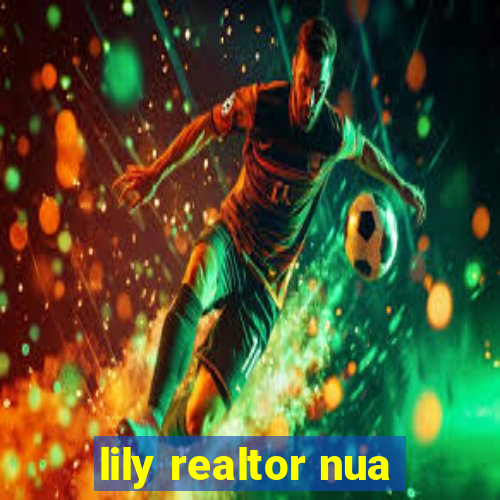 lily realtor nua